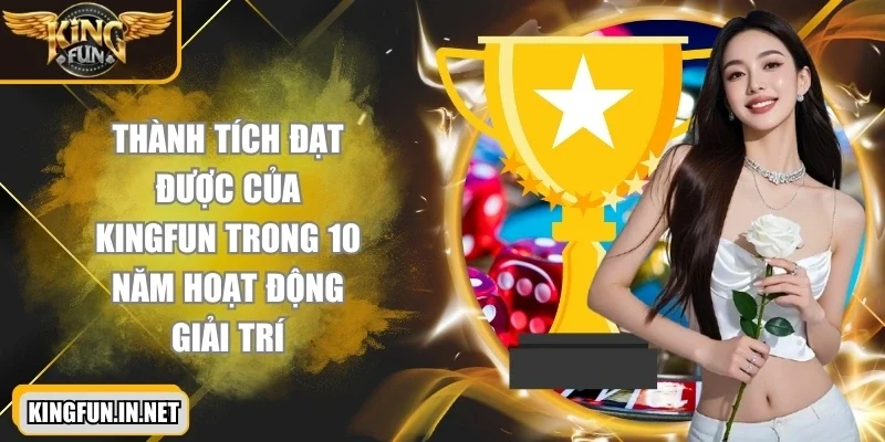 kingfun-thanh-tich-dat-duoc